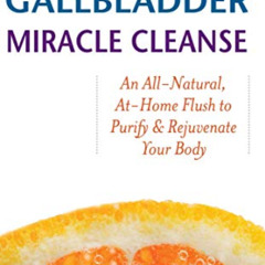 FREE KINDLE 🖌️ The Liver and Gallbladder Miracle Cleanse: An All-Natural, At-Home Fl