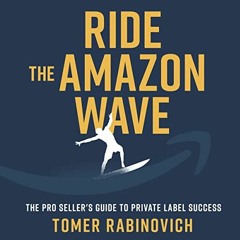 [READ] EPUB 📂 Ride the Amazon Wave: The Pro Seller's Guide to Private Label Success