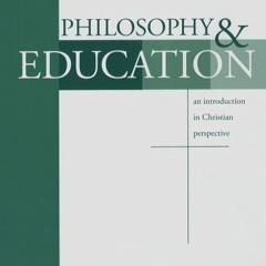 DOWNLOAD EBOOK 📗 Philosophy & Education: An Introduction in Christian Perspective by