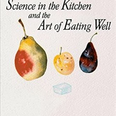 [Access] PDF 💕 Science in the Kitchen and the Art of Eating Well (Lorenzo Da Ponte I