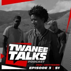 Twanee Talks: Episode 3 | S1 - "NOPE? YEAH!" feat. @HeyItsDime