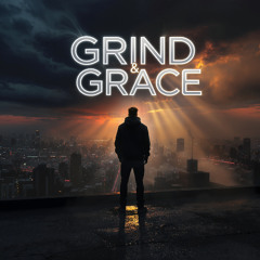 Grind & Grace (Blessed by the Battle)