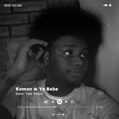 Komanw Ye Babe - Desir Talk Voice