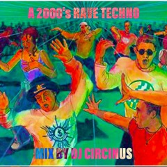 A 2000'S RAVE TECHNO MIX BY DJ CIRCINUS