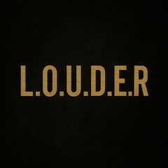 L.O.U.D.E.R
