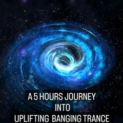 5 Hours Journey Into Uplifting Banging Trance
