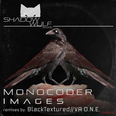 Premiere: Monocoder "Images" (BlackTextured Remix) - Shadow Wulf
