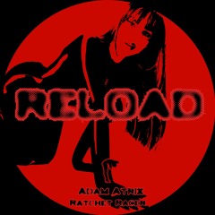 RELOAD Ft. Ratchet Racer