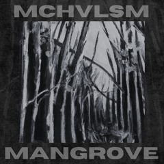 mchvlsm - Mangrove (Original Mix) [Free Download]