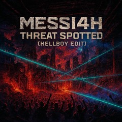 MESSI4H - Threat Spotted (Hellboy Edit)