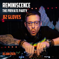 82 Gloves - Reminiscence - The Private Party- 16th Jan 2026