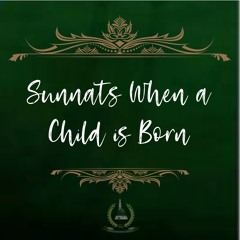 47. Sunnats When a Child is Born