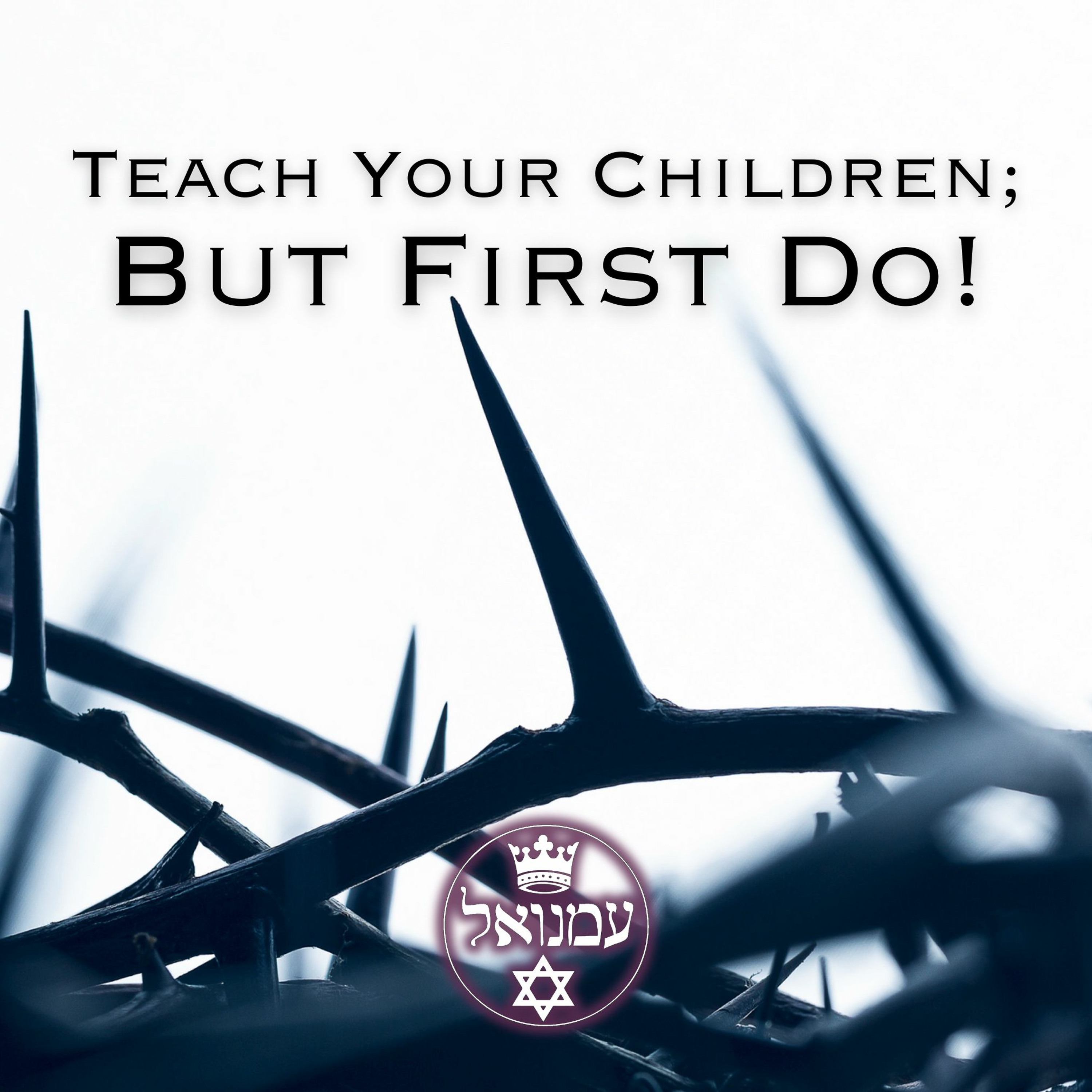 Holy Week 2023 Devotional | Teach Your Children; But First Do! episode artwork