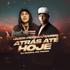 DJ Guuga e MC Pierre - Quem Perdeu Corre Atrás Ate Hoje