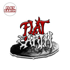 FLAT EARTH )))) DDDD