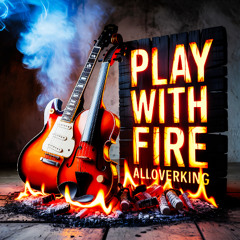 PLAY WITH FIRE