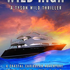 free KINDLE 💔 Wild High: A Coastal Caribbean Adventure (Tyson Wild Thriller Book 17)