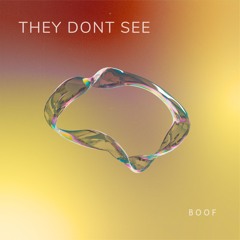 THEY DONT SEE - BOOF (free DL)