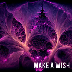Make A Wish (organic psychill)