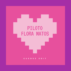 Flora Matos - Piloto [GUEDEZ EDIT]