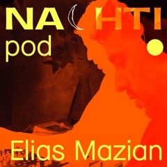 Elias Mazian // Nachtipod // Nachti 2023
