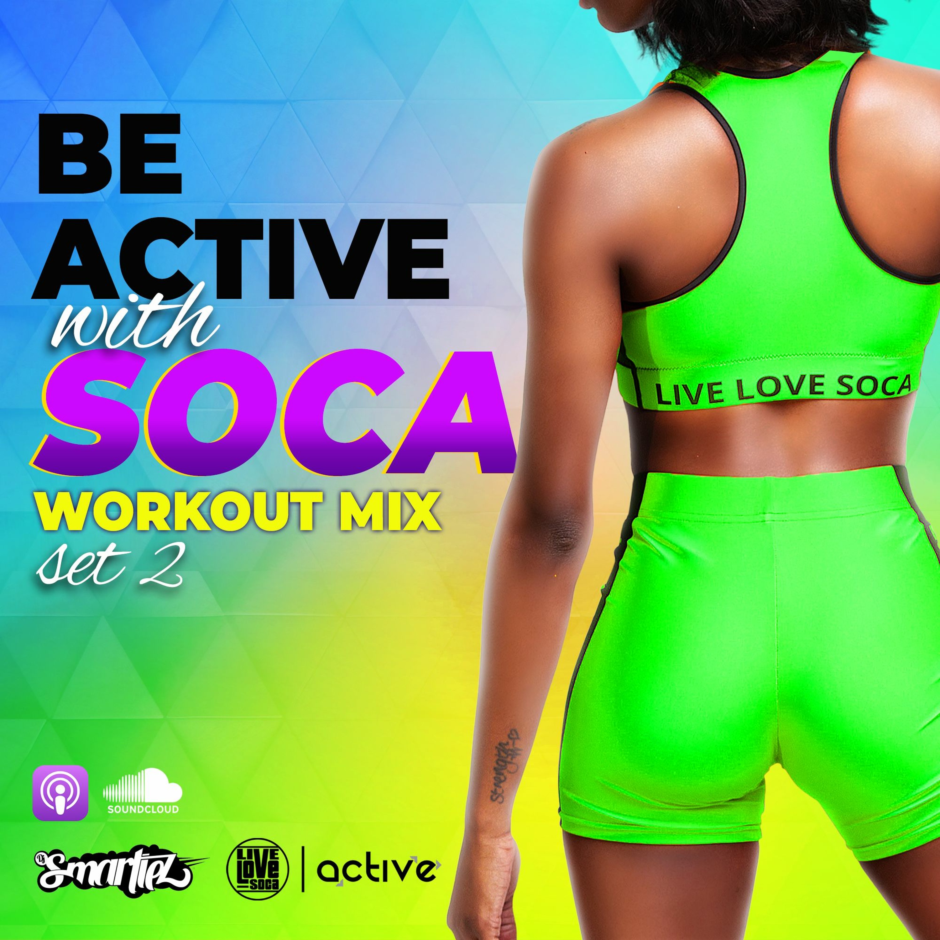 Be Active With Soca - Set 2 Workout Mix By Live Love Soca & DJ Smartiez
