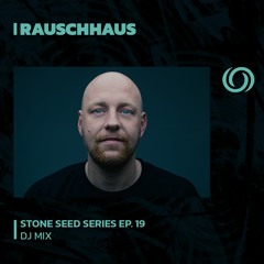 RAUSCHHAUS | Stone Seed Series Ep. 19 | 19/01/2024