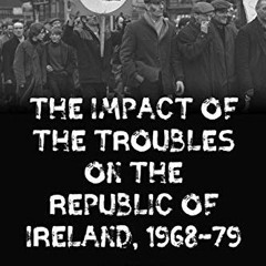 ❤️ Read The impact of the Troubles on the Republic of Ireland, 1968–79 by  Brian Hanley