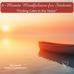 6-Minute Finding Calm in the Noise - Mindfulness for Students