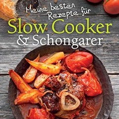 [PDF READ ONLINE️ ] Meine besten Rezepte für Slow Cooker und Schongarer: Langsam kochen für mehr G