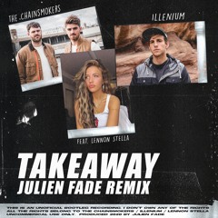 The Chainsmokers, ILLENIUM - Takeaway ft. Lennon Stella (Julien Fade Remix)