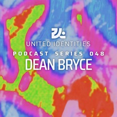 Dean Bryce - United Identities Podcast 048