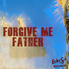 Forgive me father