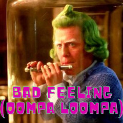 Bad Feeling (Oompa Loompa) (Remix)