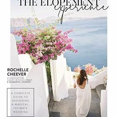 [PDF] DOWNLOAD The Elopement Experience: A Complete Guide to Designing a Magical