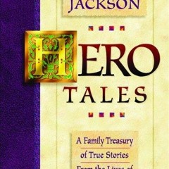 [PDF] DOWNLOAD FREE Hero Tales: A Family Treasury of True Stories from the Lives