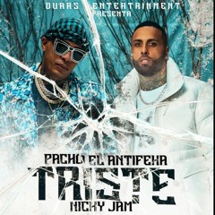 Pacho El Antifeka Ft Nicky Jam - Triste