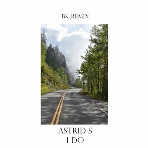 I Do - Astrid S (BK Remix)