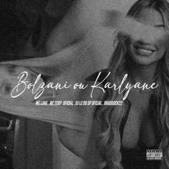 BOLZANI X KARLYANE - MC LONE, MC EDDY, BRADDOCK22, DJ LC DO SP OFICIAL