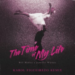 The Time Of My Life (Karol Figueiredo Bootleg)