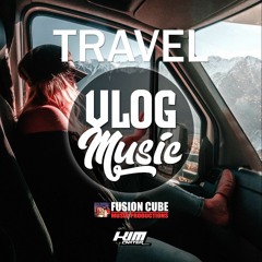 VLOG MUSIC - Travel | Fusion Cube Music | NO COPYRIGHT MUSIC