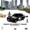 Trophy De Leader ft Truuey- Proud to be where i am.mp3