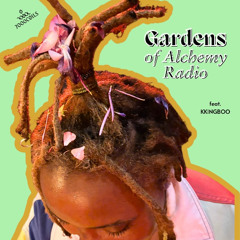 Gardens of Alchemy EP 22 w/ KKINGBOO [ regeneration ]