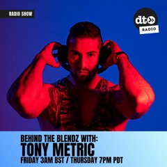 Behind The Blendz #003 with Tony Metric