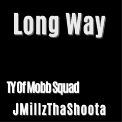 Long Way w/ JMillzThaShoota