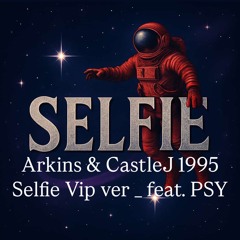 Arkins&CastleJ 1995 VIP_Selfie Remix[1995 X 1965] (Radio)feat.PSY