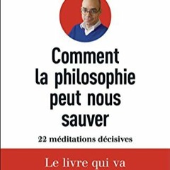 [Télécharger le livre] Comment la philosophie peut nous sauver. 22 méditations décisives (French