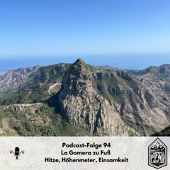 #94 La Gomera zu Fuß – Hitze, Höhenmeter, Einsamkeit