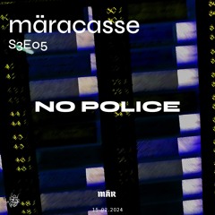 MÄRacasse S3E05 - No Police