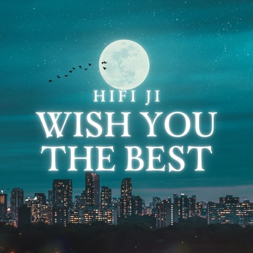 Stream Wish You the Best by HiFi Ji | Listen online for free on SoundCloud